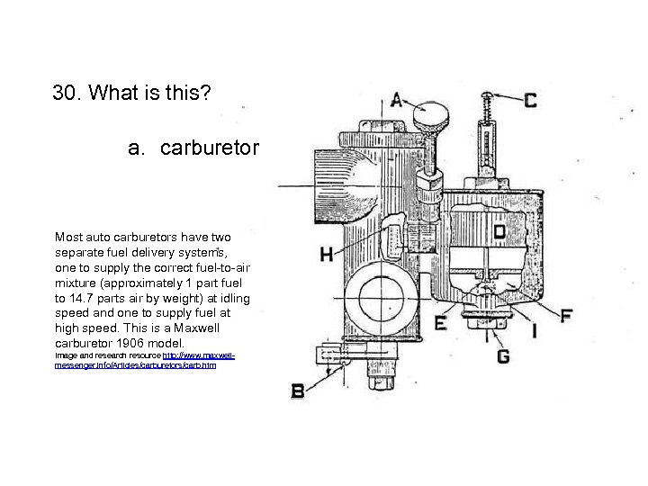 30. What is this? a. carburetor Most auto carburetors have two separate fuel delivery
