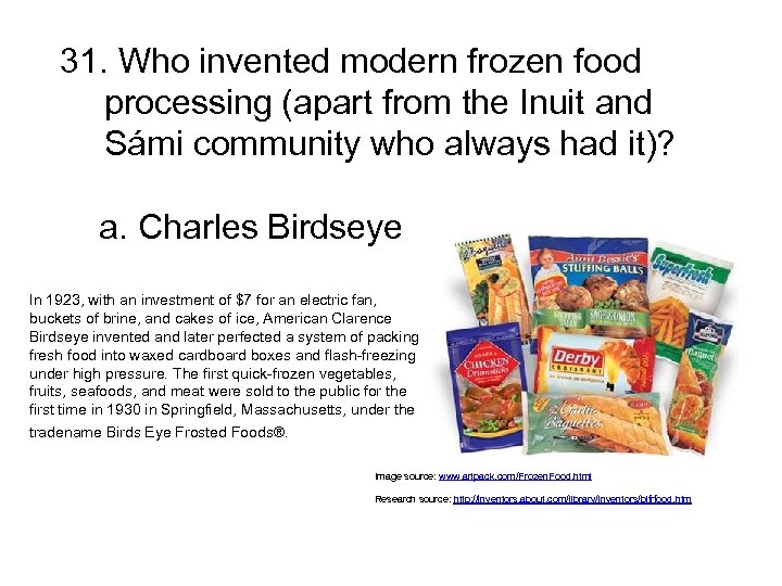 31. Who invented modern frozen food processing (apart from the Inuit and Sámi community
