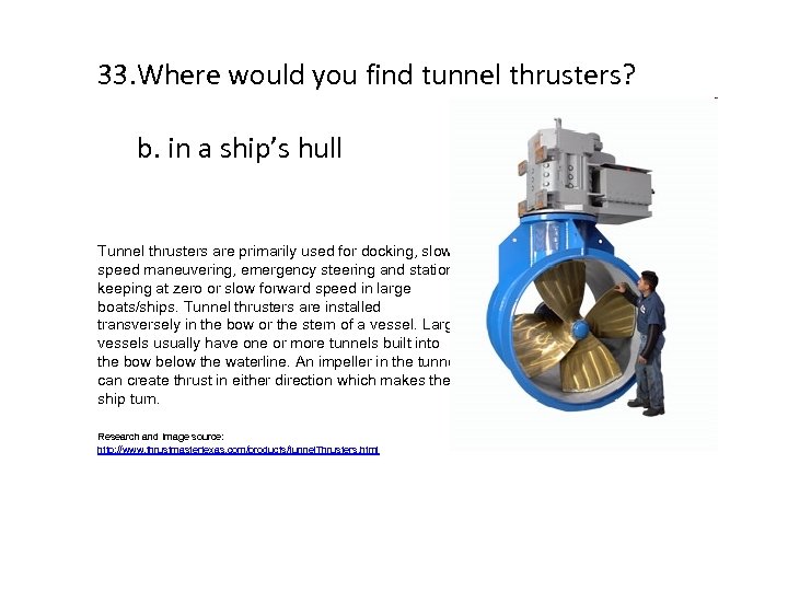 33. Where would you find tunnel thrusters? b. in a ship’s hull Tunnel thrusters