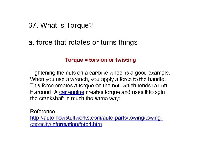 37. What is Torque? a. force that rotates or turns things Torque = torsion