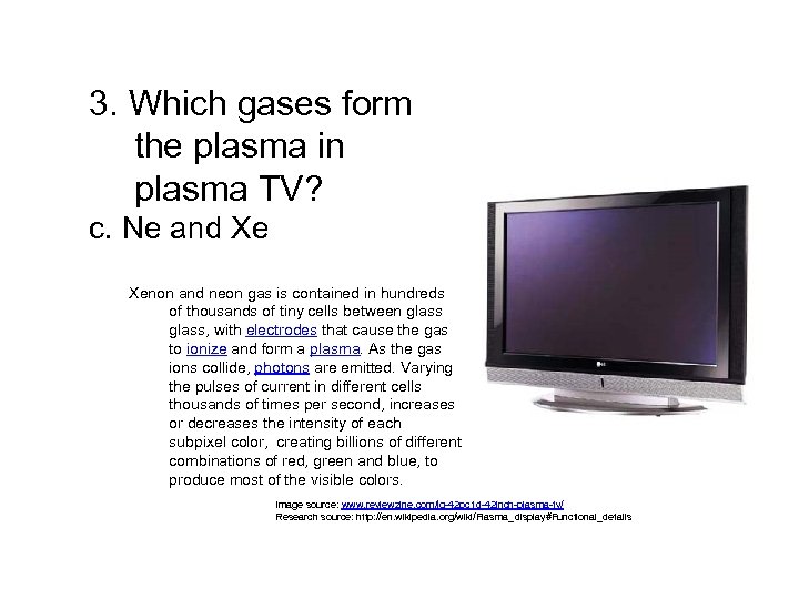 3. Which gases form the plasma in plasma TV? c. Ne and Xe Xenon