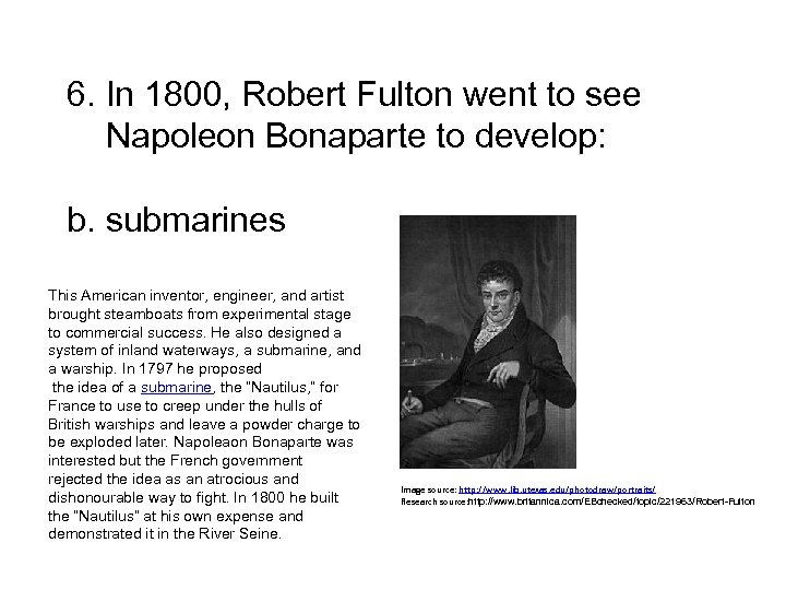 6. In 1800, Robert Fulton went to see Napoleon Bonaparte to develop: b. submarines