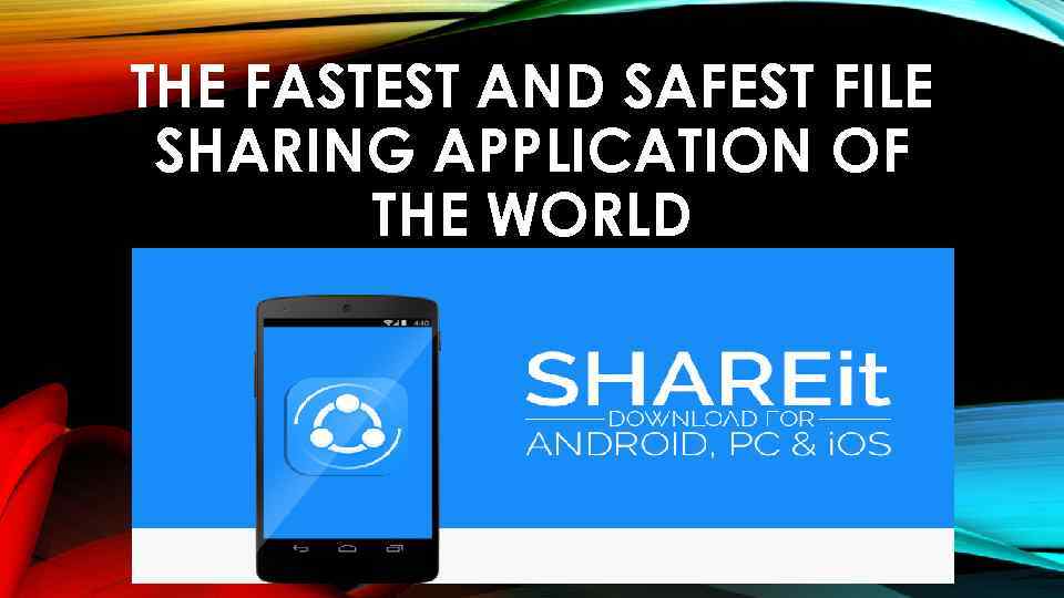 THE FASTEST AND SAFEST FILE SHARING APPLICATION OF THE WORLD 