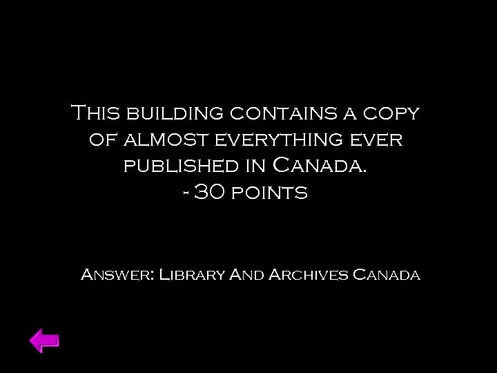This building contains a copy of almost everything ever published in Canada. - 30