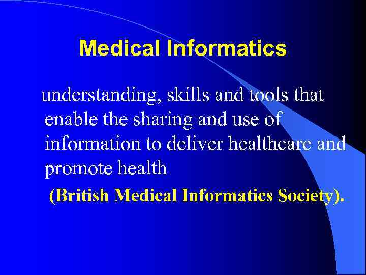 Medical Informatics understanding, skills and tools that enable the sharing and use of information