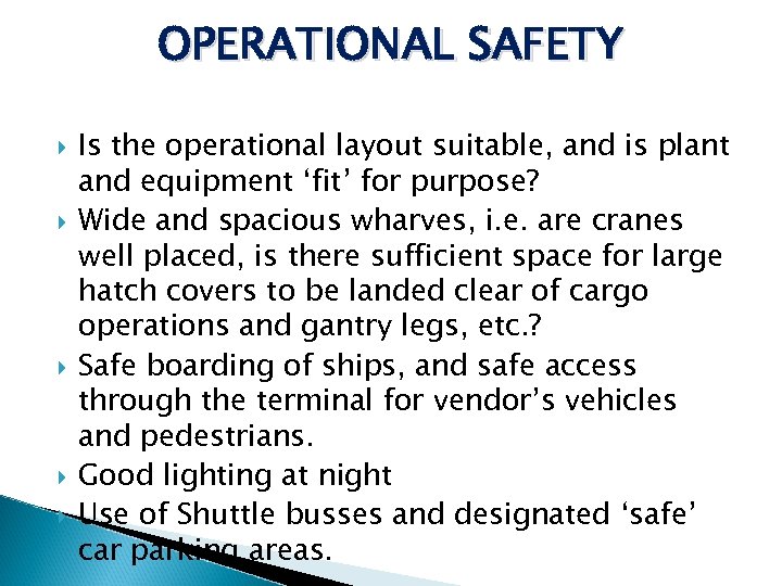OPERATIONAL SAFETY Is the operational layout suitable, and is plant and equipment ‘fit’ for