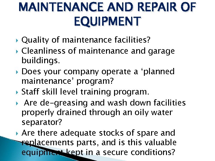 MAINTENANCE AND REPAIR OF EQUIPMENT Quality of maintenance facilities? Cleanliness of maintenance and garage