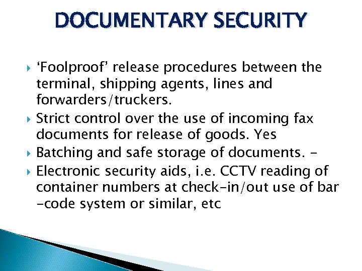 DOCUMENTARY SECURITY ‘Foolproof’ release procedures between the terminal, shipping agents, lines and forwarders/truckers. Strict