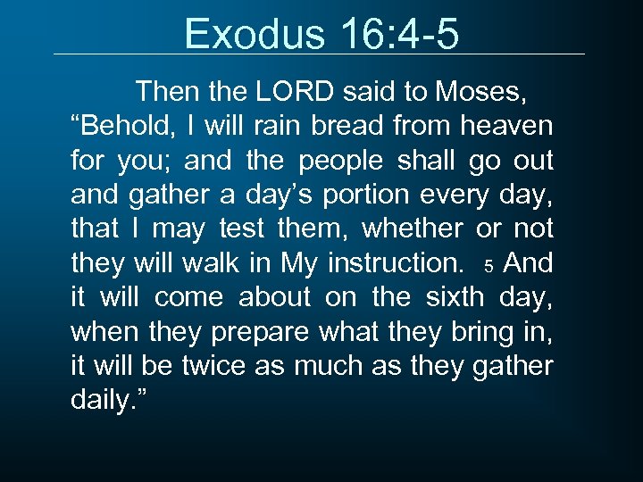 Exodus 16: 4 -5 Then the LORD said to Moses, “Behold, I will rain