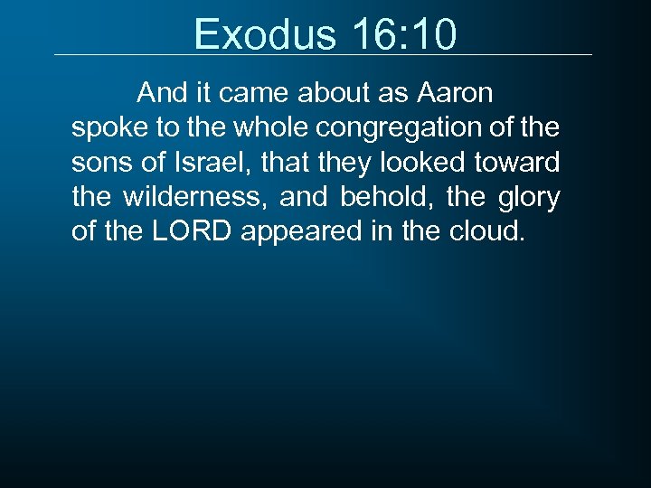 Exodus 16: 10 And it came about as Aaron spoke to the whole congregation