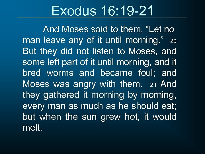 Exodus 16: 19 -21 And Moses said to them, “Let no man leave any