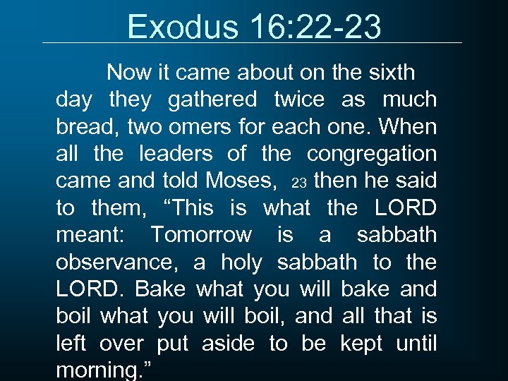 Exodus 16: 22 -23 Now it came about on the sixth day they gathered