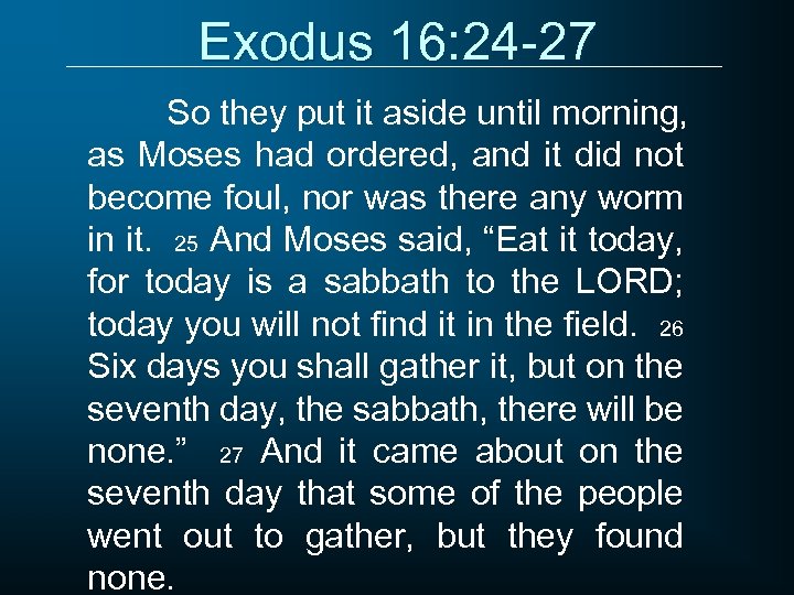 Exodus 16: 24 -27 So they put it aside until morning, as Moses had