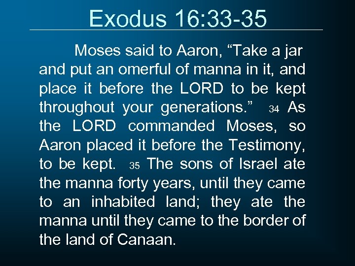 Exodus 16: 33 -35 Moses said to Aaron, “Take a jar and put an