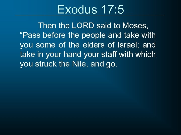 Exodus 17: 5 Then the LORD said to Moses, “Pass before the people and