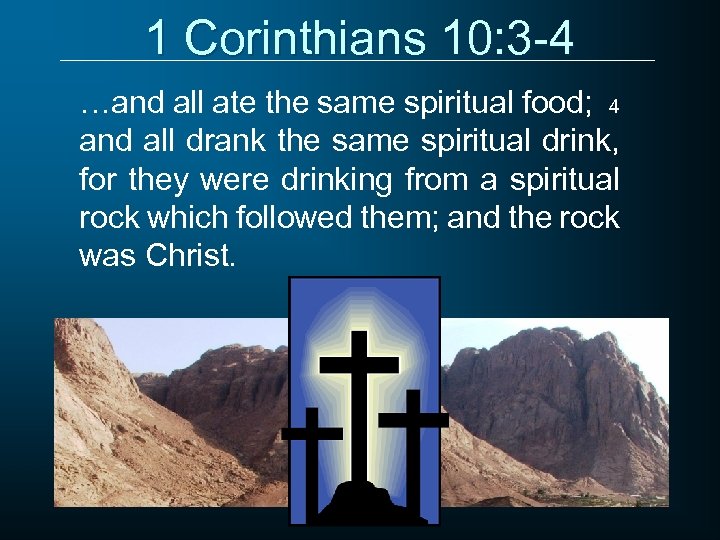 1 Corinthians 10: 3 -4 …and all ate the same spiritual food; 4 and