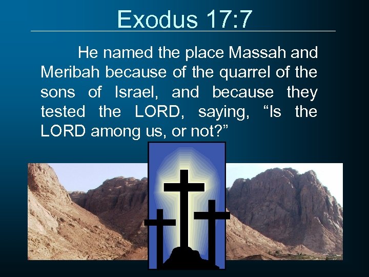 Exodus 17: 7 He named the place Massah and Meribah because of the quarrel