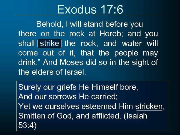 Exodus 17: 6 Behold, I will stand before you there on the rock at