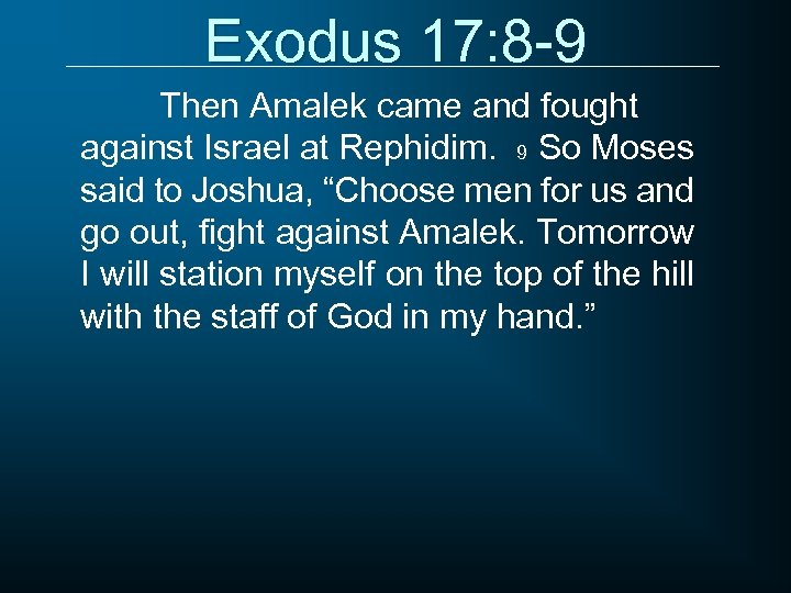 Exodus 17: 8 -9 Then Amalek came and fought against Israel at Rephidim. 9