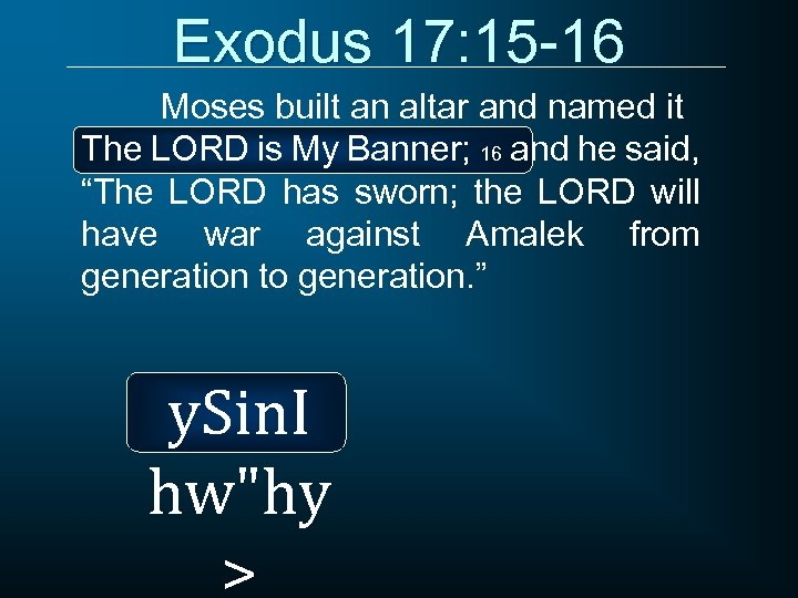 Exodus 17: 15 -16 Moses built an altar and named it The LORD is