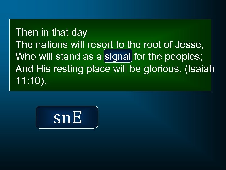 Then in that day The nations will resort to the root of Jesse, Who