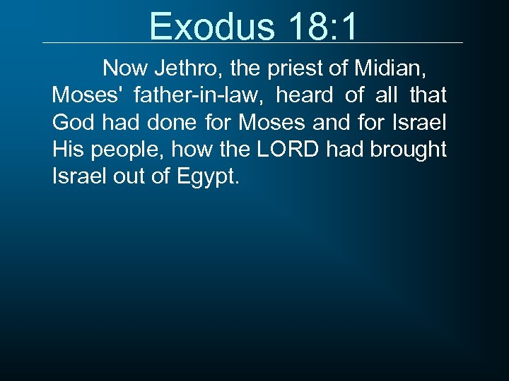 Exodus 18: 1 Now Jethro, the priest of Midian, Moses' father-in-law, heard of all