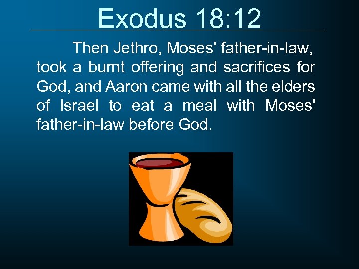 Exodus 18: 12 Then Jethro, Moses' father-in-law, took a burnt offering and sacrifices for