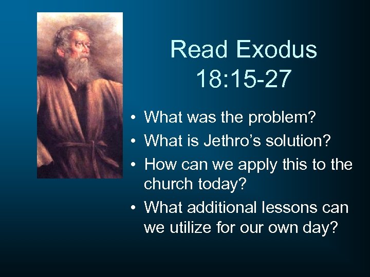 Read Exodus 18: 15 -27 • What was the problem? • What is Jethro’s