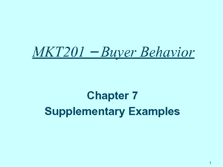 MKT 201 – Buyer Behavior Chapter 7 Supplementary Examples 1 