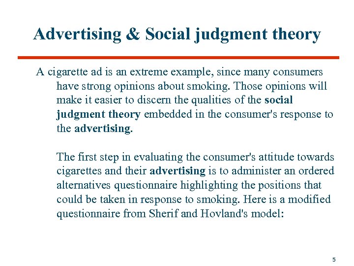 Advertising & Social judgment theory A cigarette ad is an extreme example, since many