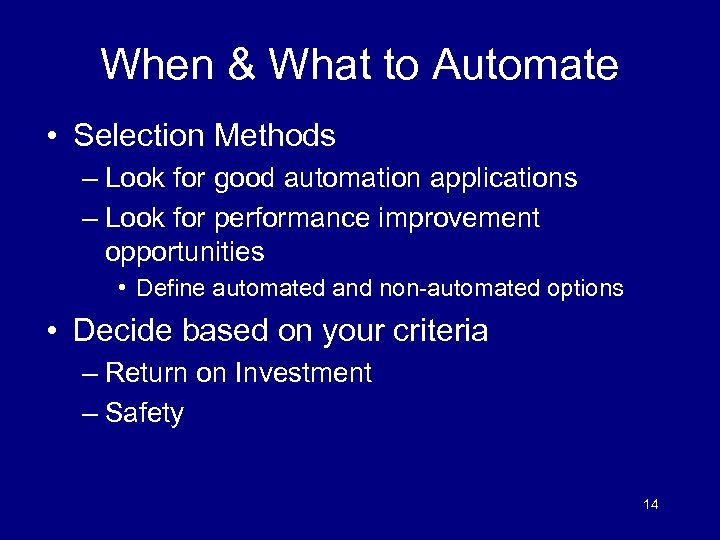 When & What to Automate • Selection Methods – Look for good automation applications