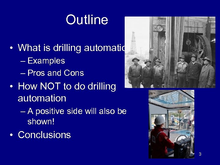 Outline • What is drilling automation? – Examples – Pros and Cons • How