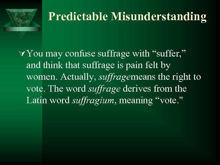 Predictable Misunderstanding Ú You may confuse suffrage with “suffer, ” and think that suffrage