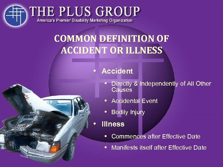 COMMON DEFINITION OF ACCIDENT OR ILLNESS • Accident • Directly & Independently of All