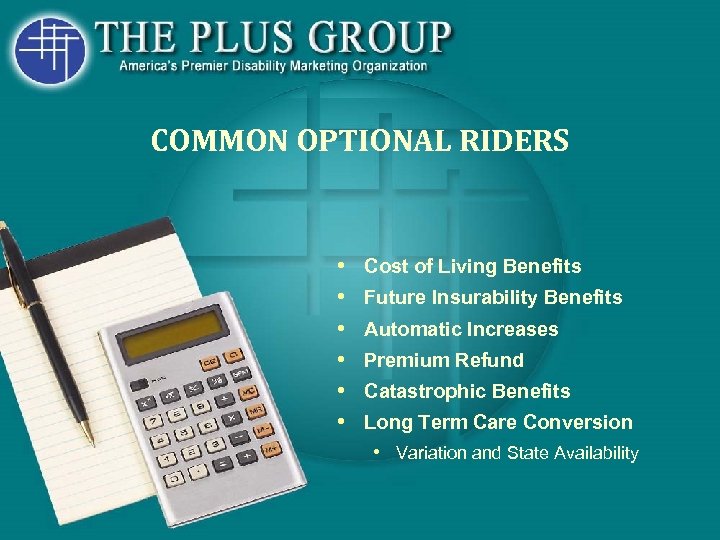 COMMON OPTIONAL RIDERS • • • Cost of Living Benefits Future Insurability Benefits Automatic