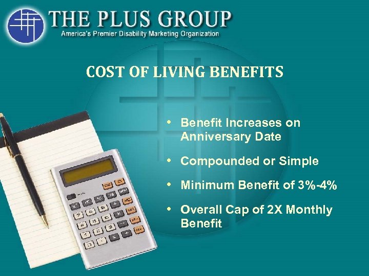 COST OF LIVING BENEFITS • Benefit Increases on Anniversary Date • Compounded or Simple