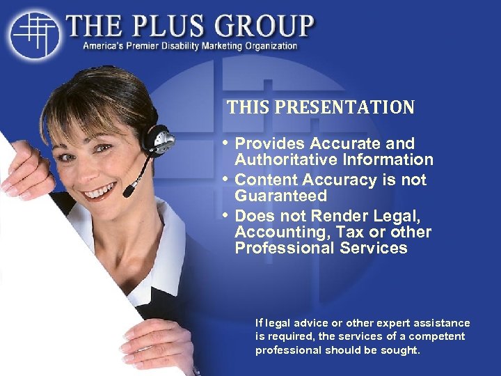 THIS PRESENTATION • Provides Accurate and Authoritative Information • Content Accuracy is not Guaranteed