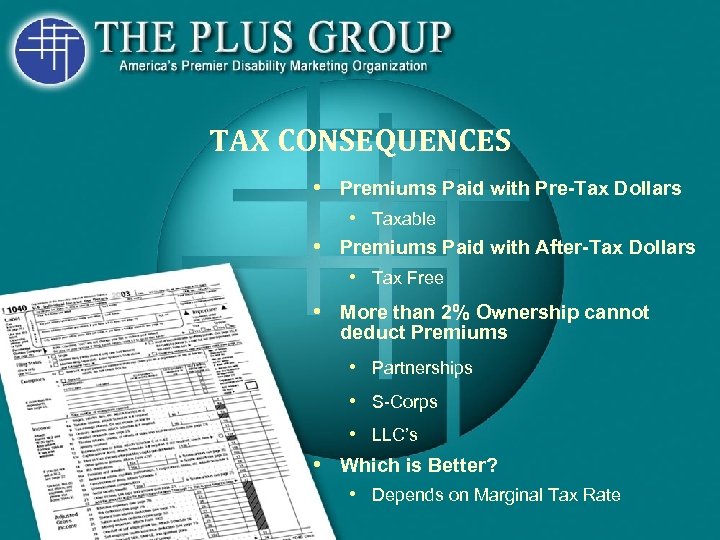 TAX CONSEQUENCES • Premiums Paid with Pre-Tax Dollars • Taxable • Premiums Paid with