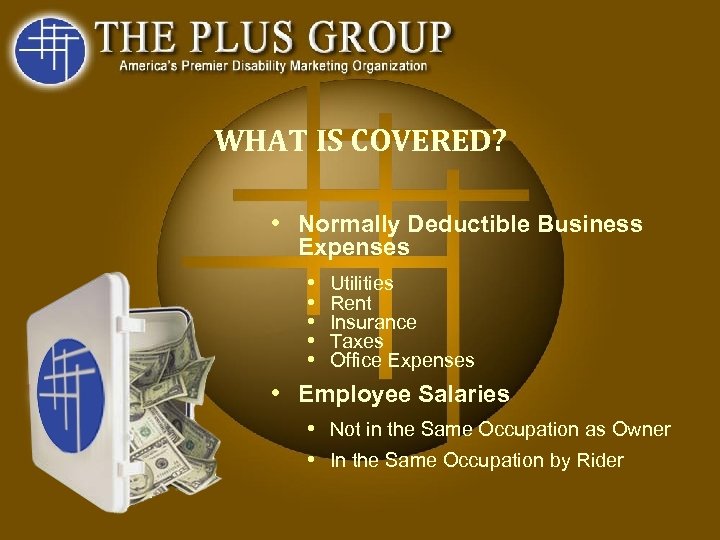 WHAT IS COVERED? • Normally Deductible Business Expenses • • • Utilities Rent Insurance