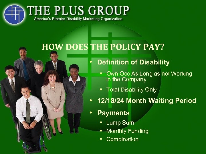 HOW DOES THE POLICY PAY? • Definition of Disability • Own Occ As Long