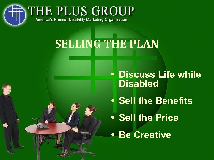 SELLING THE PLAN • Discuss Life while Disabled • Sell the Benefits • Sell