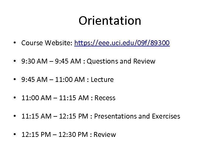 Orientation • Course Website: https: //eee. uci. edu/09 f/89300 • 9: 30 AM –