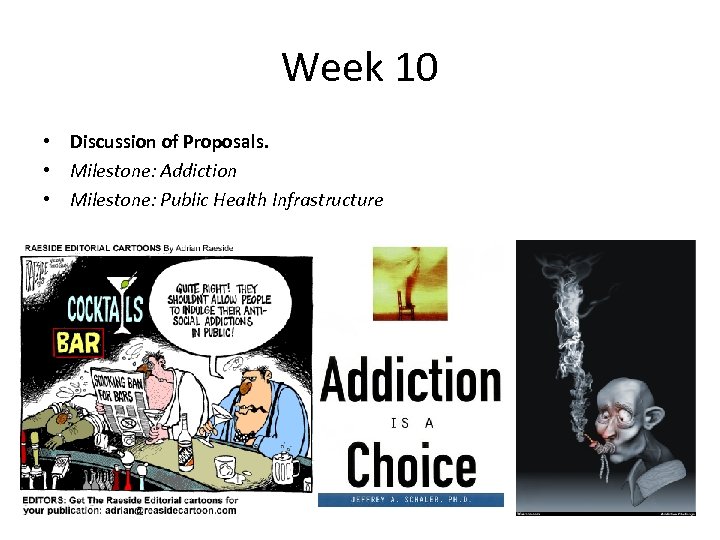 Week 10 • Discussion of Proposals. • Milestone: Addiction • Milestone: Public Health Infrastructure