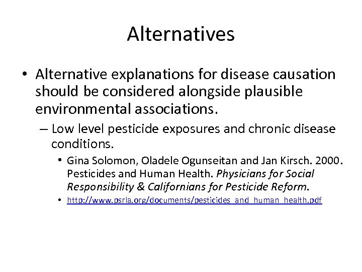Alternatives • Alternative explanations for disease causation should be considered alongside plausible environmental associations.