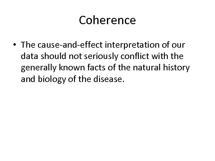 Coherence • The cause‐and‐effect interpretation of our data should not seriously conflict with the