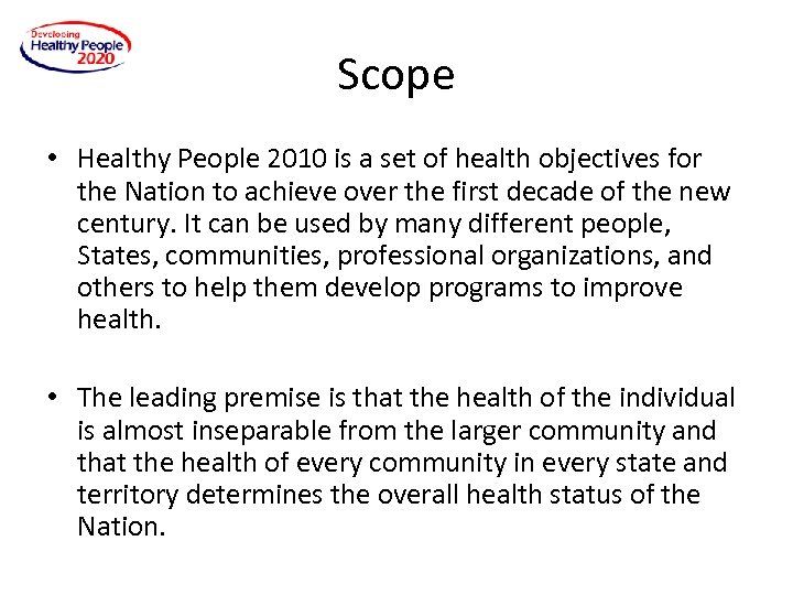 Scope • Healthy People 2010 is a set of health objectives for the Nation