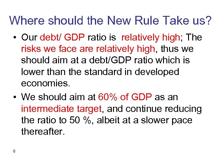 Where should the New Rule Take us? • Our debt/ GDP ratio is relatively