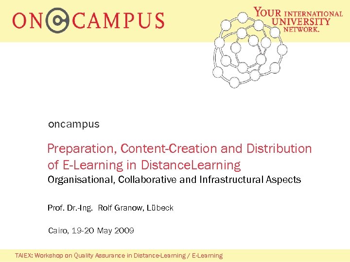 oncampus Preparation, Content-Creation and Distribution of E-Learning in Distance. Learning Organisational, Collaborative and Infrastructural