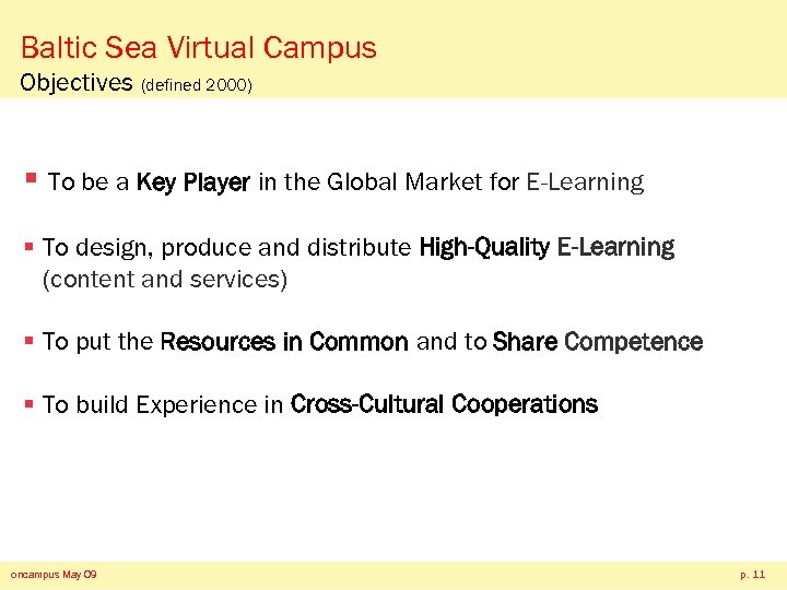 Baltic Sea Virtual Campus Objectives (defined 2000) § To be a Key Player in