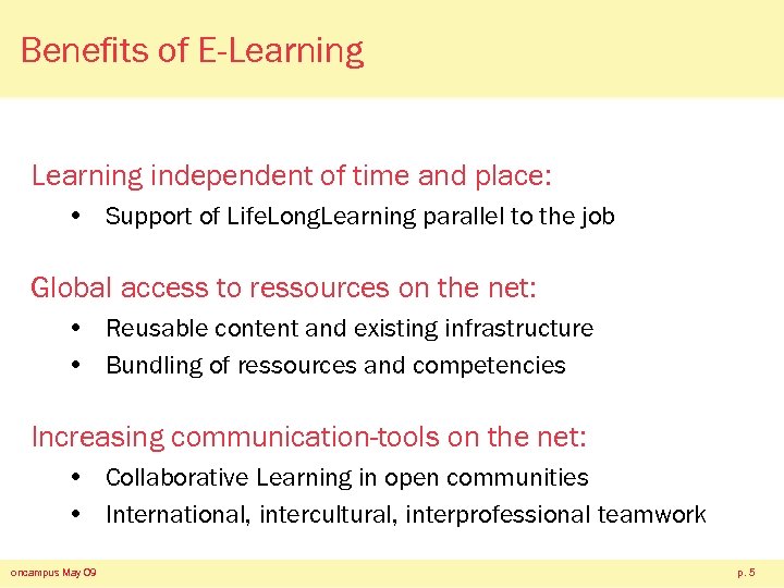 Benefits of E-Learning independent of time and place: • Support of Life. Long. Learning